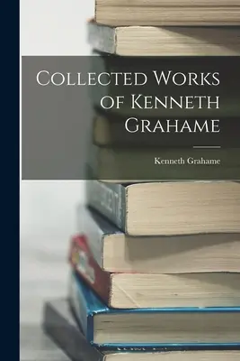 Obras completas de Kenneth Grahame - Collected Works of Kenneth Grahame