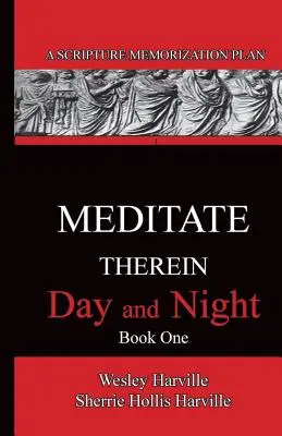 Medita en ella día y noche Libro 1: Un plan para memorizar las Escrituras - Meditate Therein Day And Night Book 1: A Scripture Memorization Plan