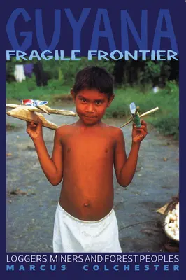 Guyana: Fragile Frontier: Leñadores, mineros y gente del bosque - Guyana: Fragile Frontier: Loggers, Miners and Forest People