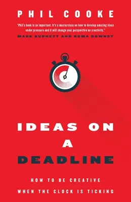 Ideas con fecha límite: Cómo ser creativo cuando el tiempo apremia - Ideas on a Deadline: How to Be Creative When the Clock is Ticking