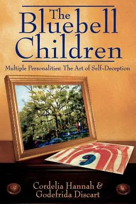 Los niños Bluebell: Personalidades múltiples: El arte del autoengaño - The Bluebell Children: Multiple Personalities: The Art of Self-Deception