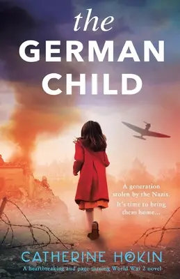 El niño alemán: Una novela de la Segunda Guerra Mundial totalmente desgarradora y desgarradora - The German Child: A totally heartbreaking and page-turning World War 2 novel