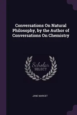 Conversaciones sobre filosofía natural, por el autor de Conversaciones sobre química - Conversations On Natural Philosophy, by the Author of Conversations On Chemistry