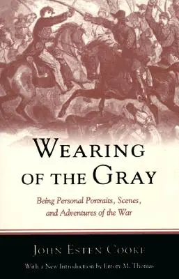 Wearing of the Gray: Being Personal Portraits, Scenes, and Adventures of the War (El uso de los grises: retratos personales, escenas y aventuras de la guerra) - Wearing of the Gray: Being Personal Portraits, Scenes, and Adventures of the War