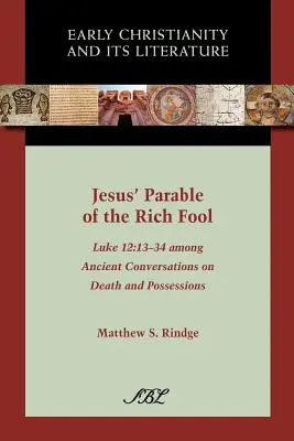 La parábola de Jesús sobre el rico necio: Lucas 12:13-34 Entre conversaciones antiguas sobre la muerte y las posesiones - Jesus' Parable of the Rich Fool: Luke 12:13-34 Among Ancient Conversations on Death and Possessions
