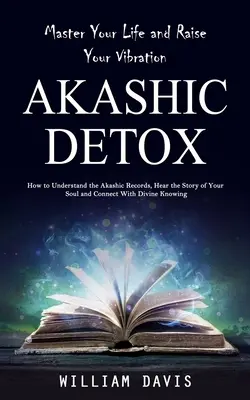 Registros Akáshicos: Domina tu Vida y Eleva tu Vibración (Cómo Entender los Registros Akáshicos, Escuchar la Historia de tu Alma y Conn - Akashic Records: Master Your Life and Raise Your Vibration (How to Understand the Akashic Records, Hear the Story of Your Soul and Conn