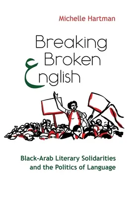 Breaking Broken English: Las solidaridades literarias negro-árabes y la política lingüística - Breaking Broken English: Black-Arab Literary Solidarities and the Politics of Language