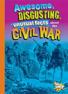 Hechos Increíbles, Repugnantes E Insólitos sobre la Guerra Civil - Awesome, Disgusting, Unusual Facts about the Civil War