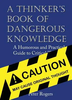 El Libro del Pensador sobre Conocimientos Peligrosos: Una guía humorística y práctica del pensamiento crítico - A Thinker's Book of Dangerous Knowledge: A Humorous and Practical Guide to Critical Thinking