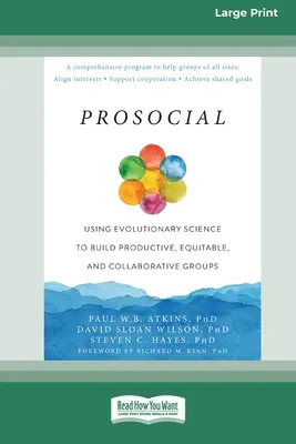 Prosocial: El uso de la ciencia evolutiva para crear grupos productivos, equitativos y colaborativos [Large Print 16 Pt Edition]. - Prosocial: Using Evolutionary Science to Build Productive, Equitable, and Collaborative Groups [Large Print 16 Pt Edition]