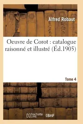 Oeuvre de Corot: Catalogue Raisonn Et Illustr T04