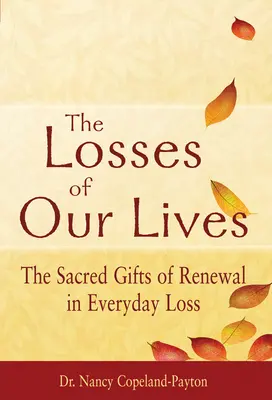 Las pérdidas de nuestras vidas: Los dones sagrados de la renovación en la pérdida cotidiana - The Losses of Our Lives: The Sacred Gifts of Renewal in Everyday Loss