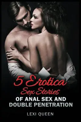 5 Historias Eróticas de Sexo Anal y Doble Penetración - 5 Erotica Sex Stories of Anal Sex and Double Penetration