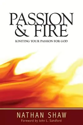 Pasión y fuego: encender tu pasión por Dios - Passion and Fire: Igniting your passion for God