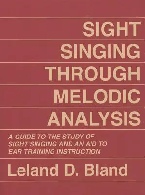 Canto a primera vista a través del análisis melódico: Una guía para el estudio del canto a primera vista y una ayuda para la instrucción del entrenamiento del oído - Sight Singing Through Melodic Analysis: A Guide to the Study of Sight Singing and an Aid to Ear Training Instruction