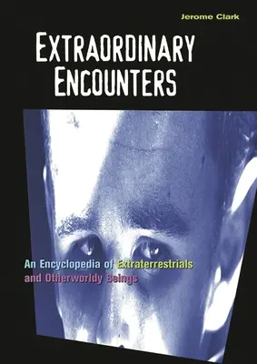 Encuentros extraordinarios: Enciclopedia de extraterrestres y seres de otro mundo - Extraordinary Encounters: An Encyclopedia of Extraterrestrials and Otherworldly Beings