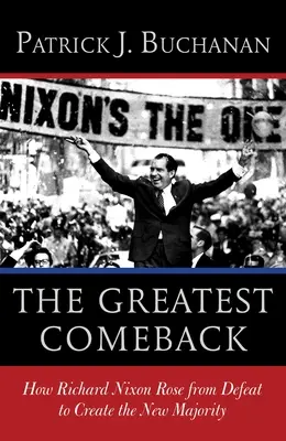 The Greatest Comeback: Cómo Richard Nixon se levantó de la derrota para crear la Nueva Mayoría - The Greatest Comeback: How Richard Nixon Rose from Defeat to Create the New Majority