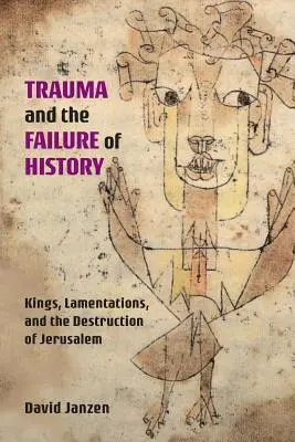 El trauma y el fracaso de la historia: Reyes, Lamentaciones y la destrucción de Jerusalén - Trauma and the Failure of History: Kings, Lamentations, and the Destruction of Jerusalem