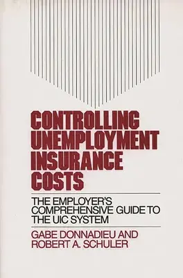 Control de los costes del seguro de desempleo: The Employer's Comprehensive Guide to the Uic System (El control de los costes del seguro de desempleo: guía completa del empresario sobre el sistema UIC) - Controlling Unemployment Insurance Costs: The Employer's Comprehensive Guide to the Uic System