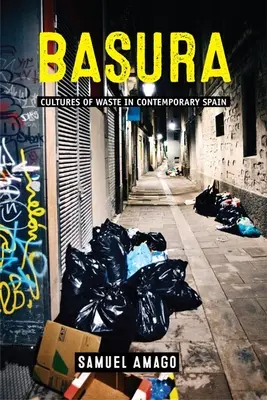 Basura: Culturas del despilfarro en la España contemporánea - Basura: Cultures of Waste in Contemporary Spain