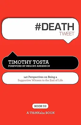 #MUERTE tweet Libro02: 140 Perspectivas De Ser Testigo De Apoyo Al Final De La Vida - # DEATH tweet Book02: 140 Perspectives on Being a Supportive Witness to the End of Life