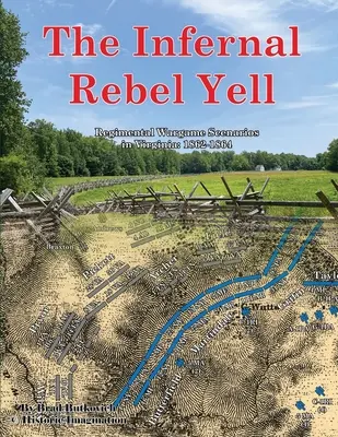 El grito rebelde infernal: Regimental Wargame Scenarios in Virginia: 1862-1864 - The Infernal Rebel Yell: Regimental Wargame Scenarios in Virginia: 1862-1864