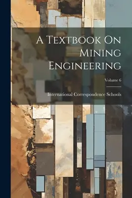 Manual de ingeniería de minas; volumen 6 - A Textbook On Mining Engineering; Volume 6