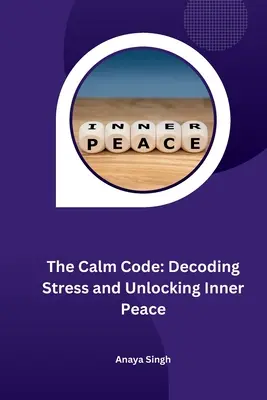 El código de la calma: Descifrando el estrés y desbloqueando la paz interior - The Calm Code: Decoding Stress and Unlocking Inner Peace