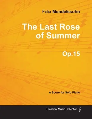 The Last Rose of Summer Op.15 - Para Piano Solo (1827) - The Last Rose of Summer Op.15 - For Solo Piano (1827)