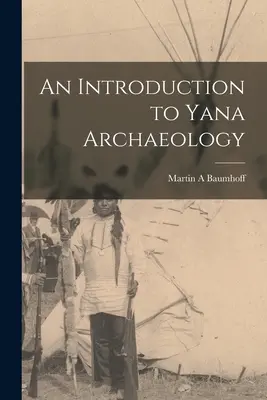 Introducción a la arqueología yana - An Introduction to Yana Archaeology
