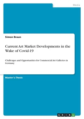 La evolución actual del mercado del arte tras Covid-19: Retos y oportunidades para las galerías de arte comerciales en Alemania - Current Art Market Developments in the Wake of Covid-19: Challenges and Opportunities for Commercial Art Galleries in Germany