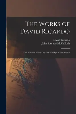 Las obras de David Ricardo: con una reseña de la vida y los escritos del autor - The Works of David Ricardo: With a Notice of the Life and Writings of the Author
