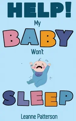 ¡Ayuda! Mi bebé no duerme: La guía cariñosa del padre agotado para entrenar el sueño del bebé, desarrollar hábitos saludables de sueño infantil y asegurarse de que usted - Help! My Baby Won't Sleep: The Exhausted Parent's Loving Guide to Baby Sleep Training, Developing Healthy Infant Sleep Habits and Making Sure You