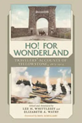 Ho! for Wonderland: Relatos de viajeros sobre Yellowstone, 1872-1914 - Ho! for Wonderland: Travelers' Accounts of Yellowstone, 1872-1914
