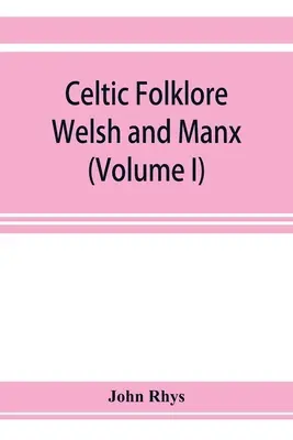 Folklore celta: Gales y Manx (Volumen I) - Celtic folklore: Welsh and Manx (Volume I)