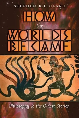 Cómo se hicieron los mundos: La filosofía y las historias más antiguas - How the Worlds Became: Philosophy and the Oldest Stories