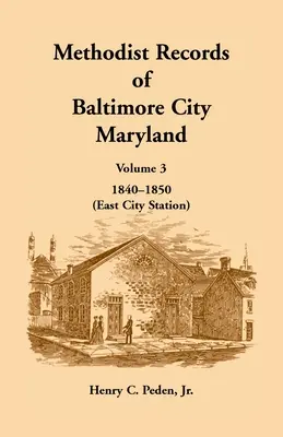 Registros Metodistas de la Ciudad de Baltimore, Maryland: Volumen 3, 1840-1850 (East City Station) - Methodist Records of Baltimore City, Maryland: Volume 3, 1840-1850 (East City Station)