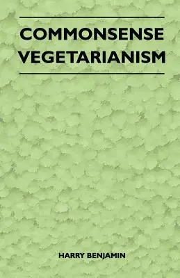 Vegetarianismo con sentido común - Commonsense Vegetarianism