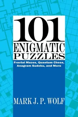 101 rompecabezas enigmáticos: Laberintos fractales, ajedrez cuántico, sudoku con anagramas y mucho más Volumen 1 - 101 Enigmatic Puzzles: Fractal Mazes, Quantum Chess, Anagram Sudoku, and More Volume 1