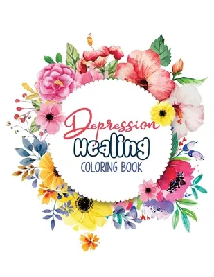 Depresión Curación Libro para colorear: Depresión Alivio Libro para colorear, Mindfulness y palabras inspiradoras Libro para colorear para ayudarle a través de tiempos difíciles, - Depression Healing Coloring Book: Depression Relief Coloring Book, Mindfulness and inspiring words Colouring Book to help you through difficult times,