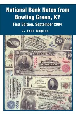 Billetes del Banco Nacional de Bowling Green, KY: Primera edición, septiembre de 2004 - National Bank Notes from Bowling Green, KY: First Edition, September 2004