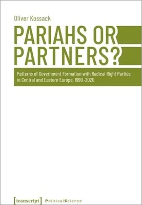 ¿Parias o socios? Patrones de formación de gobierno con partidos de derecha radical en Europa Central y Oriental, 1990-2020 - Pariahs or Partners?: Patterns of Government Formation with Radical Right Parties in Central and Eastern Europe, 1990-2020