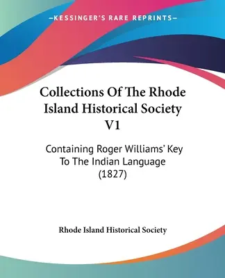 Colecciones de la Sociedad Histórica de Rhode Island V1: Containing Roger Williams' Key To The Indian Language (1827) - Collections Of The Rhode Island Historical Society V1: Containing Roger Williams' Key To The Indian Language (1827)