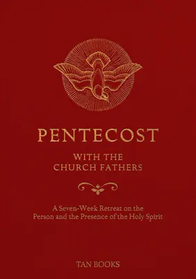 Pentecostés con los Padres de la Iglesia: Un retiro de siete semanas sobre la persona y la presencia del Espíritu Santo - Pentecost with the Church Fathers: A Seven-Week Retreat on the Person and Presence of the Holy Spirit