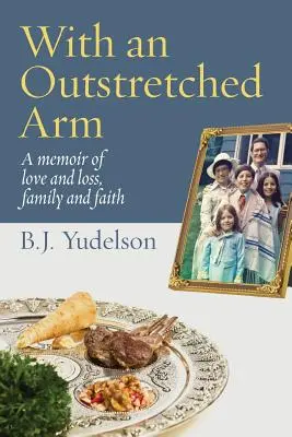 Con el brazo extendido: Unas memorias de amor y pérdida, familia y fe - With an Outstretched Arm: A memoir of love and loss, family and faith