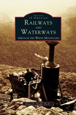 Ferrocarriles y vías navegables: A través de las Montañas Blancas - Railways and Waterways: Through the White Mountains