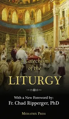 Catecismo de la Liturgia: Para uso con la Misa Tradicional en Latín - A Catechism of the Liturgy: For use with the Traditional Latin Mass