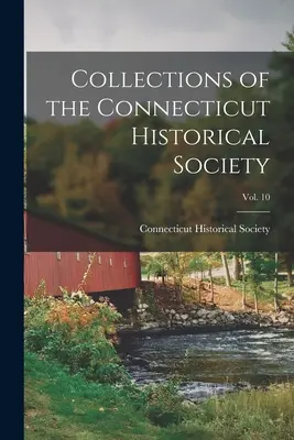 Colecciones de la Sociedad Histórica de Connecticut; Vol. 10 - Collections of the Connecticut Historical Society; Vol. 10