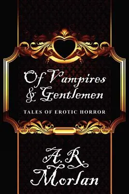 De vampiros y caballeros: Cuentos de terror erótico - Of Vampires & Gentlemen: Tales of Erotic Horror