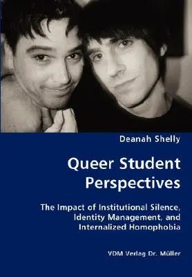 Perspectivas de los estudiantes homosexuales - El impacto del silencio institucional, la gestión de la identidad y la homofobia interiorizada - Queer Student Perspectives - The Impact of Institutional Silence, Identity Management, and Internalized Homophobia